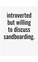 Introverted But Willing To Discuss Sandboarding