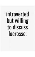 Introverted But Willing To Discuss Lacrosse: College Ruled Composition Notebook