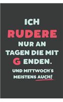 Ich Rudere: nur an Tagen die mit G enden - Notizbuch - tolles Geschenk für Notizen, Scribbeln und Erinnerungen - liniert mit 100 Seiten