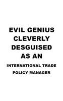 Evil Genius Cleverly Desguised As An International Trade Policy Manager