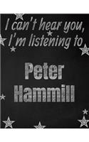 I can't hear you, I'm listening to Peter Hammill creative writing lined notebook