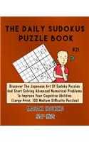 The Daily Sudokus Puzzle Book #21: Discover The Japanese Art Of Sudoku Puzzles And Start Solving Advanced Numerical Problems To Improve Your Cognitive Abilities (Large Print, 100 Medi