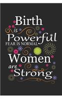 Birth is Powerful Fear is Normal Women are Strong: Midwife Floral Doula ruled Notebook 6x9 Inches - 120 lined pages for notes, drawings, formulas - Organizer writing book planner diary