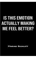 Is This Emotion Actually Making Me Feel Better?: A softcover blank lined notebook to jot down business ideas, record daily events and ponder life's big questions.