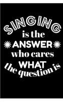 Singing Is the Answer Who Cares What the Question Is