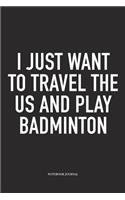 I Just Want to Travel the Us and Play Badminton
