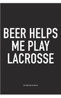 Beer Helps Me Play Lacrosse