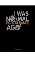 I Was Normal 2 Great Danes Ago: Two Column Ledger(1293 Two Column Ledger)