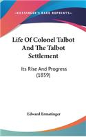 Life Of Colonel Talbot And The Talbot Settlement