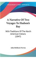 A Narrative Of Two Voyages To Hudson's Bay
