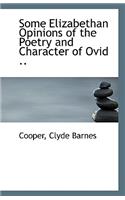 Some Elizabethan Opinions of the Poetry and Character of Ovid ..