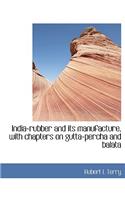 India-Rubber and Its Manufacture, with Chapters on Gutta-Percha and Balata