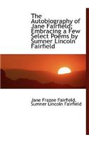 The Autobiography of Jane Fairfield; Embracing a Few Select Poems by Sumner Lincoln Fairfield