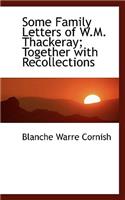 Some Family Letters of W.M. Thackeray; Together with Recollections