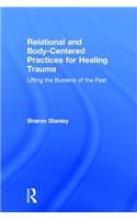 Relational and Body-Centered Practices for Healing Trauma: Lifting the Burdens of the Past