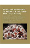 Travels in the Interior of America, in the Years 1809, 1810, and 1811; Including a Description of Upper Louisiana, Together with the States of Ohio, K