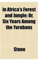 In Africa's Forest and Jungle; Or, Six Years Among the Yorubans