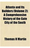 Atlanta and Its Builders (Volume 2); A Comprehensive History of the Gate City of the South: (English)