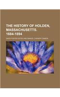 The History of Holden, Massachusetts. 1684-1894