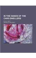 In the Hands of the Cave-Dwellers; By G. A. Henty