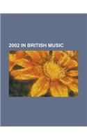 2002 in British Music: 2002 in British Music, Pop Idol, List of Top 10 Singles in 2002, Concert for George, Party at the Palace(English)