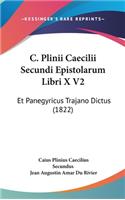 C. Plinii Caecilii Secundi Epistolarum Libri X V2