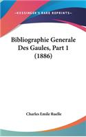 Bibliographie Generale Des Gaules, Part 1 (1886)