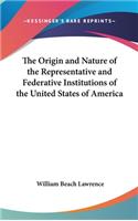 The Origin and Nature of the Representative and Federative Institutions of the United States of America