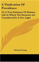 A Vindication of Providence: Or a True Estimate of Human Life in Which the Passions Are Considered in a New Light