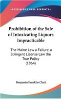 Prohibition of the Sale of Intoxicating Liquors Impracticable
