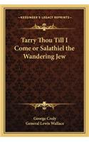 Tarry Thou Till I Come or Salathiel the Wandering Jew