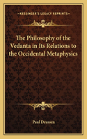 Philosophy of the Vedanta in Its Relations to the Occidental Metaphysics