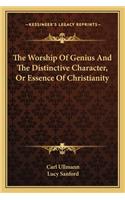 The Worship Of Genius And The Distinctive Character, Or Essence Of Christianity