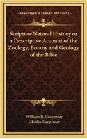 Scripture Natural History or a Descriptive Account of the Zoology, Botany and Geology of the Bible