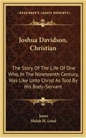 Joshua Davidson, Christian: The Story of the Life of One Who, in the Nineteenth Century, Was Like Unto Christ as Told by His Body-Servant