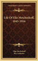 Life of Elie Metchnikoff, 1845-1916