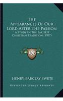 Appearances of Our Lord After the Passion: A Study in the Earliest Christian Tradition (1907)