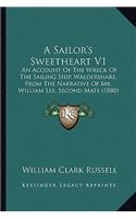 A Sailor's Sweetheart V1: An Account Of The Wreck Of The Sailing Ship, Waldershare, From The Narrative Of Mr. William Lee, Second Mate (1880)(English)