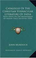 Catalogue of the Christian Vernacular Literature of India