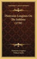 Dionysius Longinus On The Sublime (1739)