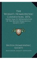 The World's Homeopathic Convention, 1876: Papers Read By Representatives Of The British Homeopathic Society (1877)(English)