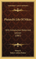 Plutarch's Life Of Nikias: With Introduction Notes And Lexicon (1887)(English)