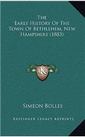 The Early History Of The Town Of Bethlehem, New Hampshire (1883)