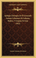 Apologia Chirurgica De El Licenciado Antonio Colmenero De Ledesma, Medico, Y Cirujano De Ecija (1622)