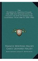 The Pioneers Of Unadilla Village, 1784-1840 And Reminiscences Of Village Life And Of Panama And California, From 1840 To 1850 (1902)