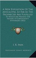 A New Exposition Of The Apocalypse, So Far As The Prophecies Are Fulfilled