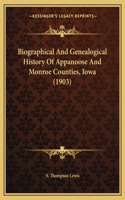 Biographical And Genealogical History Of Appanoose And Monroe Counties, Iowa (1903)