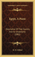 Egypt, A Poem: Descriptive Of That Country And Its Inhabitants (1802)