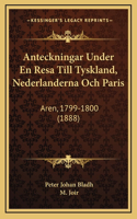 Anteckningar Under En Resa Till Tyskland, Nederlanderna Och Paris