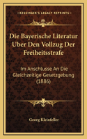 Die Bayerische Literatur Uber Den Vollzug Der Freiheitsstrafe: Im Anschlusse An Die Gleichzeitige Gesetzgebung (1886)